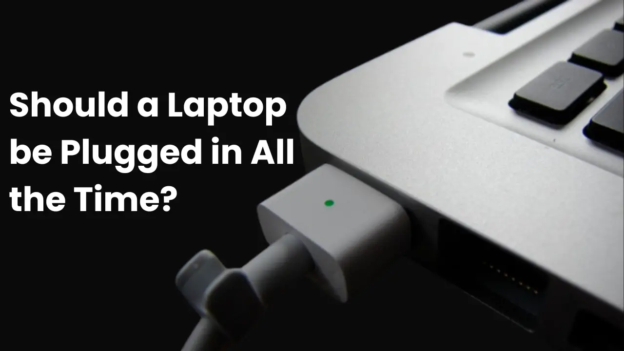 Should a Laptop be Plugged in All the Time