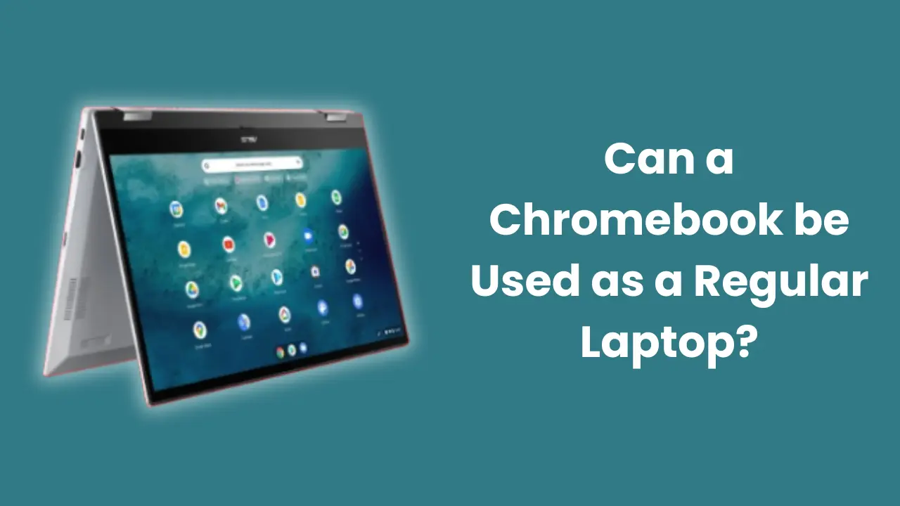 Can a Chromebook be Used as a Regular Laptop